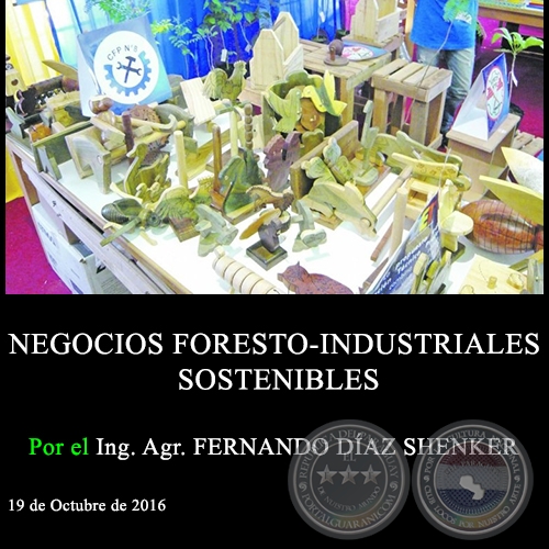 NEGOCIOS FORESTO-INDUSTRIALES SOSTENIBLES - Ing. Agr. FERNANDO DÍAZ SHENKER - 19 de Octubre de 2016